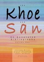 The Khoe And San. An Annotated Bibliography. Vol.1