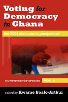 Voting for Democracy in Ghana. The 2004 Elections in Perspective Vol.2