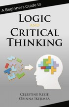A Beginner’s Guide to Logic and Critical Thinking