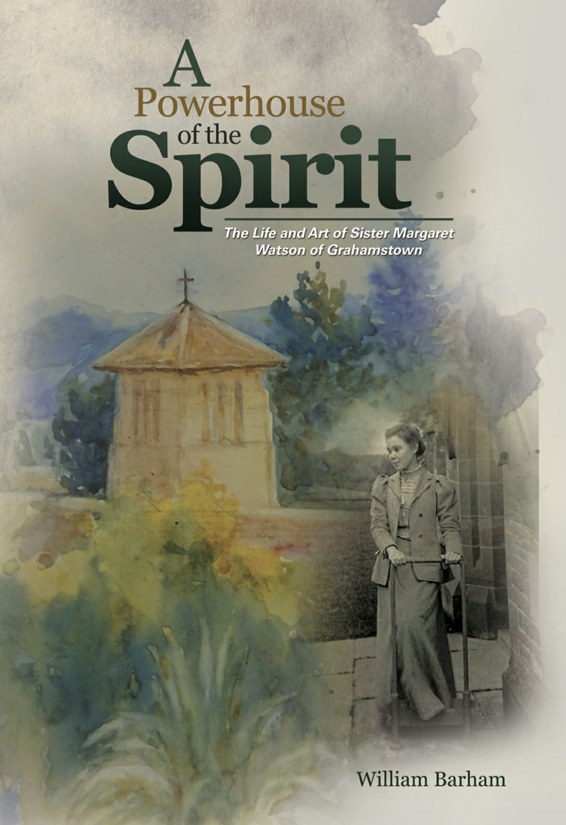 A Powerhouse of the Spirit: The Life and Art of Sister Margaret Watson of Grahamstown