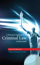 A Practical Approach to Criminal Law in Botswana