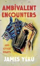 Ambivalent Encounters and other essays