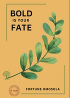 Bold is your Fate