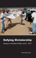 Defying Dictatorship: Essays on Gambian Politics, 2012 - 2017