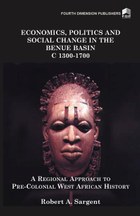 Economics, Politics and Social Change in the Benue Basin C1300-1700