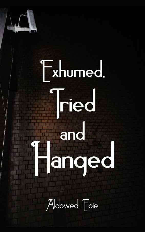 Exhumed, Tried and Hanged
