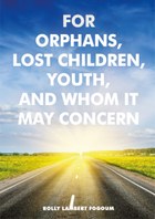 For Orphans, Lost Children, Youth, And Whom It May Concern