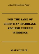 For the Sake of Christian Marriage, Abolish Church Weddings