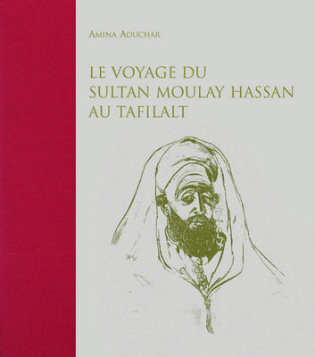 Le voyage du sultan Moulay Hassan au Tafilalt