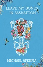 Leave My Bones in Saskatoon