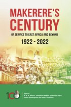 Makerere’s Century of Service to East Africa and Beyond, 1922–2022