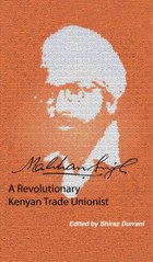 Makhan Singh. A Revolutionary Kenyan Trade Unionist