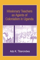 Missionary Teachers as Agents of Colonialism in Uganda