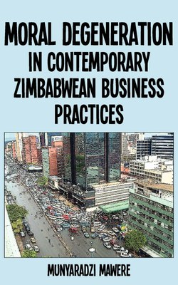 Moral Degeneration in Contemporary Zimbabwean Business Practices