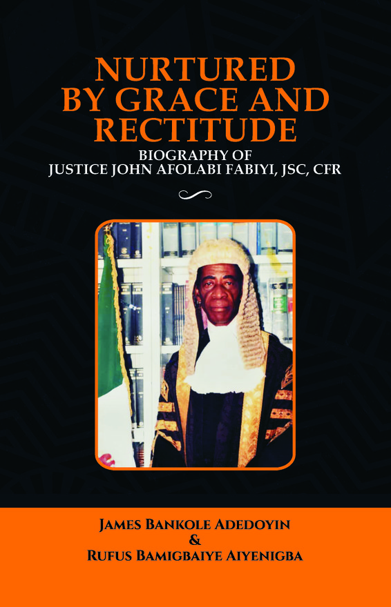 Nurtured by Grace and Rectitude: Biography of Honourable Justice John Afolabi Fabiyi, JSC, CFR