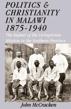 Politics and Christianity in Malawi 1875-1940 3rd Edition