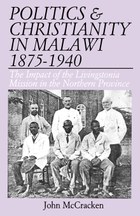 Politics and Christianity in Malawi 1875-1940