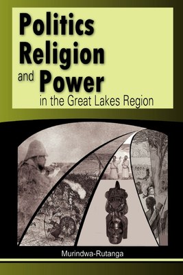 Politics, Religion and Power in the Great Lakes Region