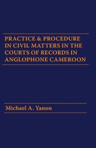 Practice and Procedure in Civil Matters in the Courts of Records in Anglophone Cameroon