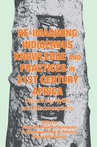 Re-imagining Indigenous Knowledge and Practices in 21st Century Africa