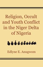 Religion, Occult and Youth Conflict in the Niger Delta of Nigeria