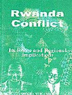 Rwanda Conflict. Its Roots and Regional Implications