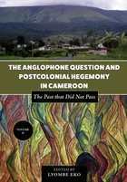 The Anglophone Question and Postcolonial Hegemony in Cameroon Vol II