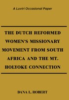 The Dutch Reformed Women's Missionary Movement from South Africa and the Mt. Holyoke Connection