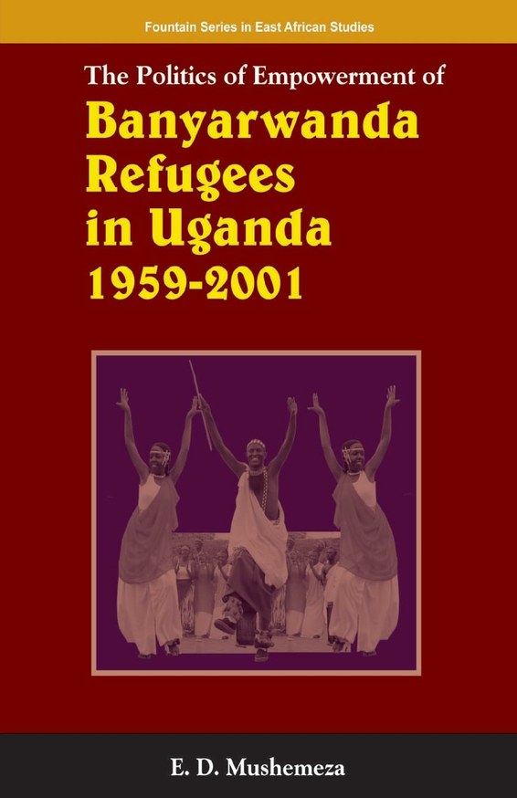 The Politics of Empowerment of Banyarwanda Refugees in Uganda 1959-2001