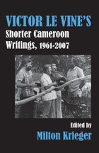 Victor Le Vine's Shorter Cameroon Writings, 1961-2007