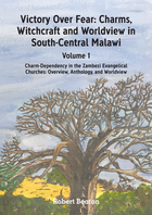 Victory Over Fear: Charms, Witchcraft and Worldview in South-Central Malawi. 