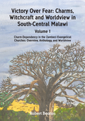 Victory Over Fear: Charms, Witchcraft and Worldview in South-Central Malawi. 
