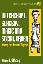 Witchcraft, Sorcery, Magic & Social Order Amoung the Ibibio of Nigeria