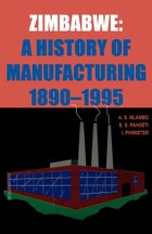 Zimbabwe: A History of Manufacturing 1890-1995