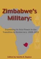 Zimbabwe's Military: Examining its Veto Power in the Transition to Democracy, 2008-2013